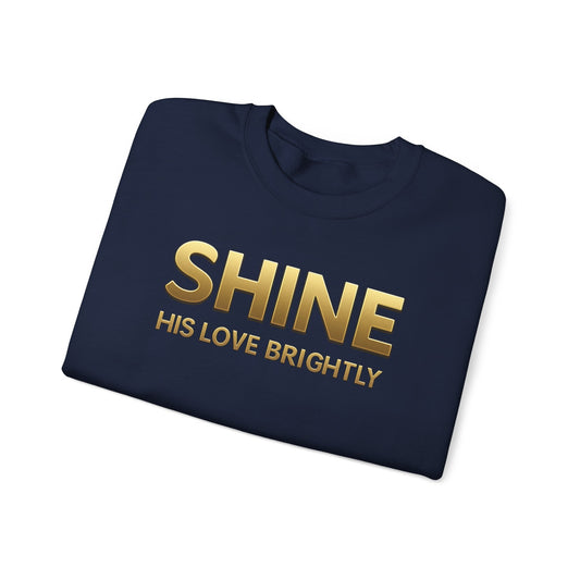 Inspirational Crewneck Sweatshirt - "Shine His Love Brightly” Edition