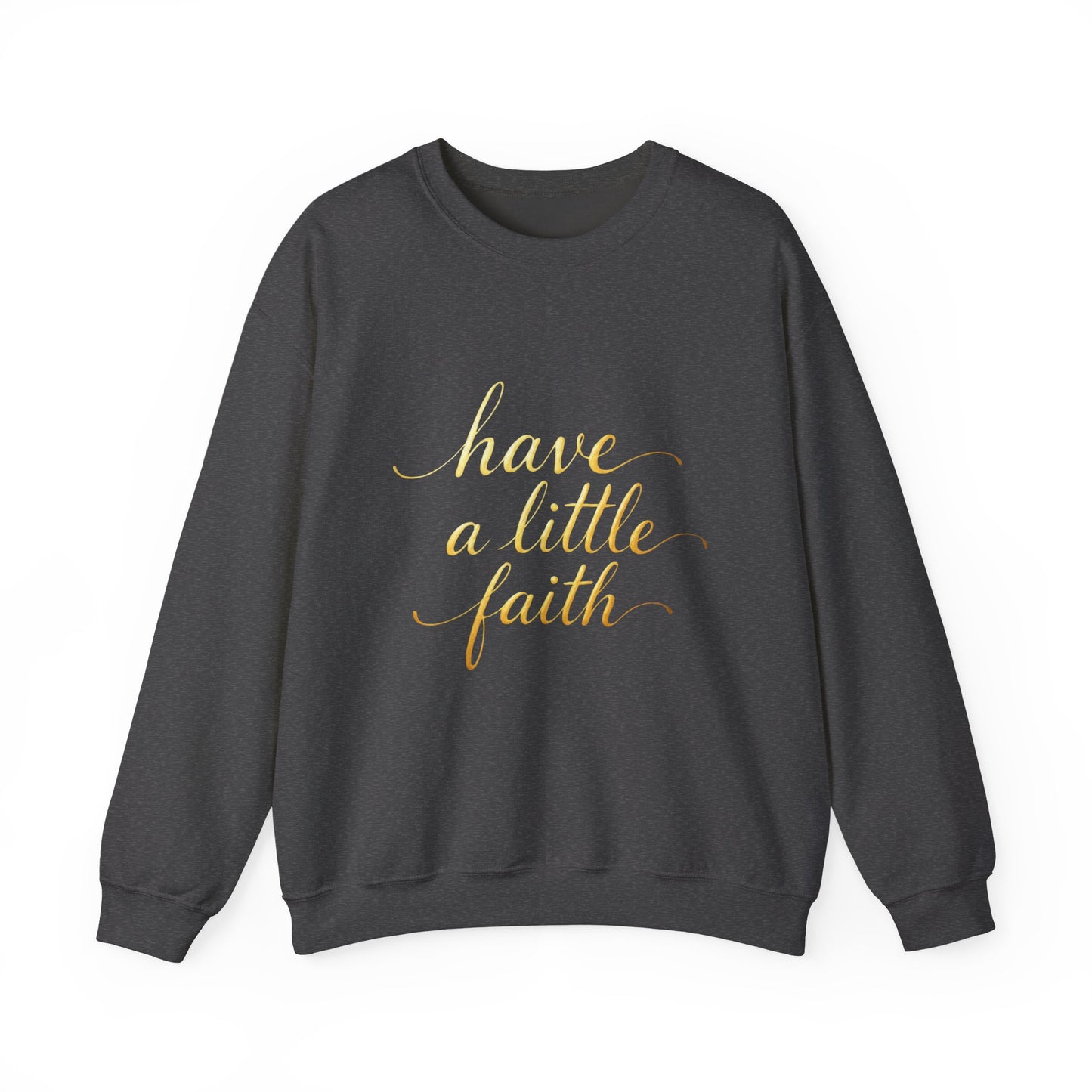 Inspirational Crewneck Sweatshirt - "Have a little Faith" Design