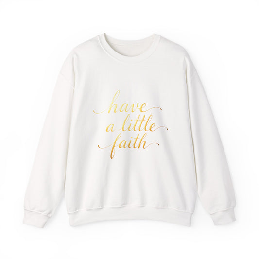 Inspirational Crewneck Sweatshirt - "Have a little Faith" Design