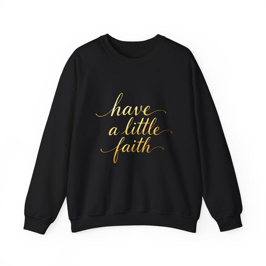 Inspirational Crewneck Sweatshirt - "Have a little Faith" Design